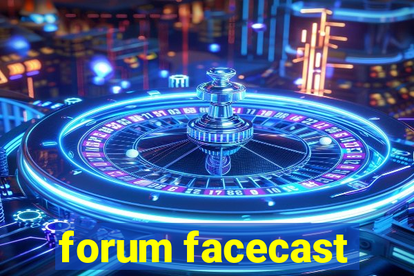 forum facecast